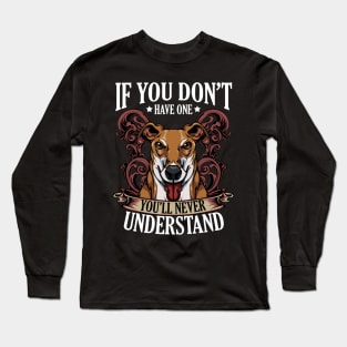 Greyhound - If You Don't Have One You'll Never Understand Long Sleeve T-Shirt